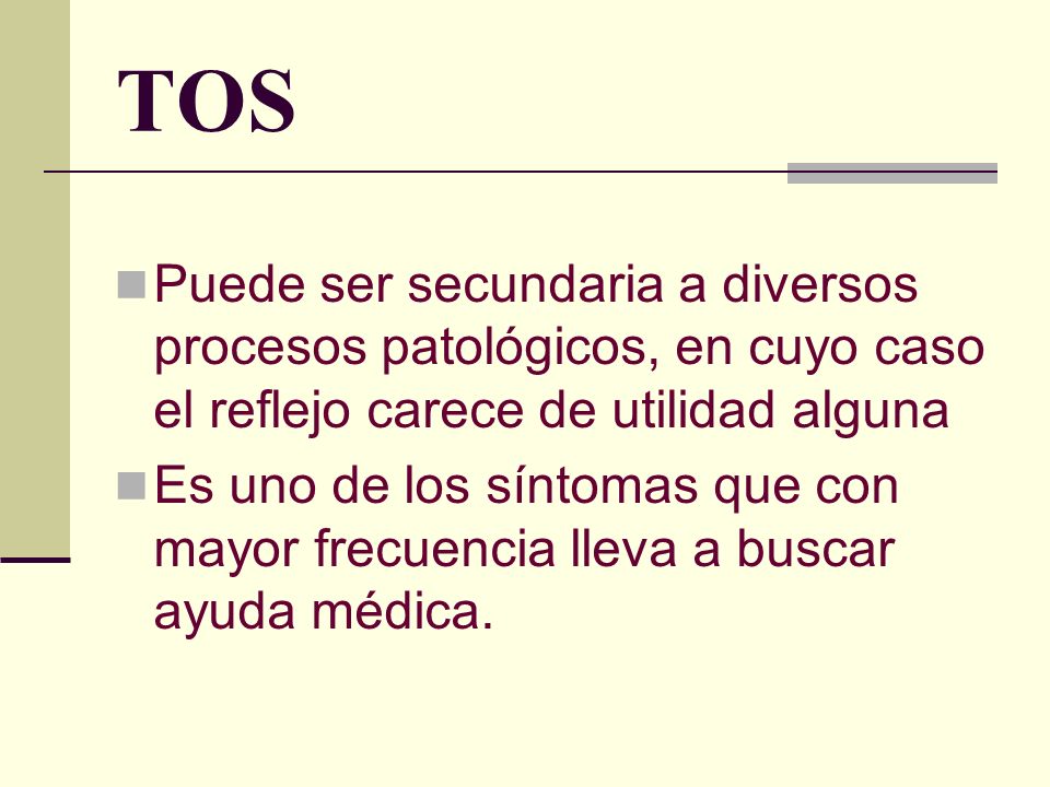 TOS Puede ser secundaria a diversos procesos patológicos, en cuyo caso el reflejo carece de utilidad alguna.