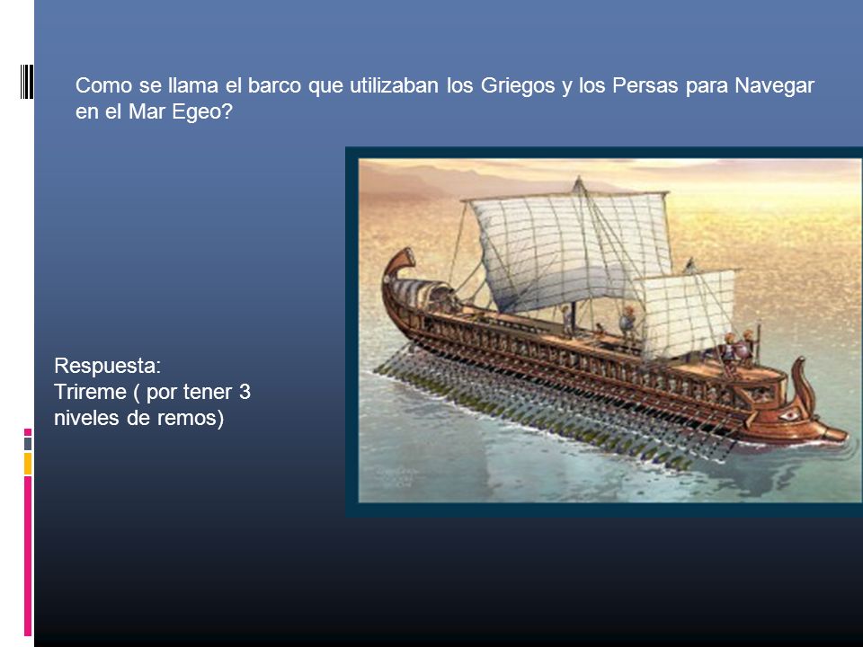 Como se llama el barco que utilizaban los Griegos y los Persas para Navegar en el Mar Egeo