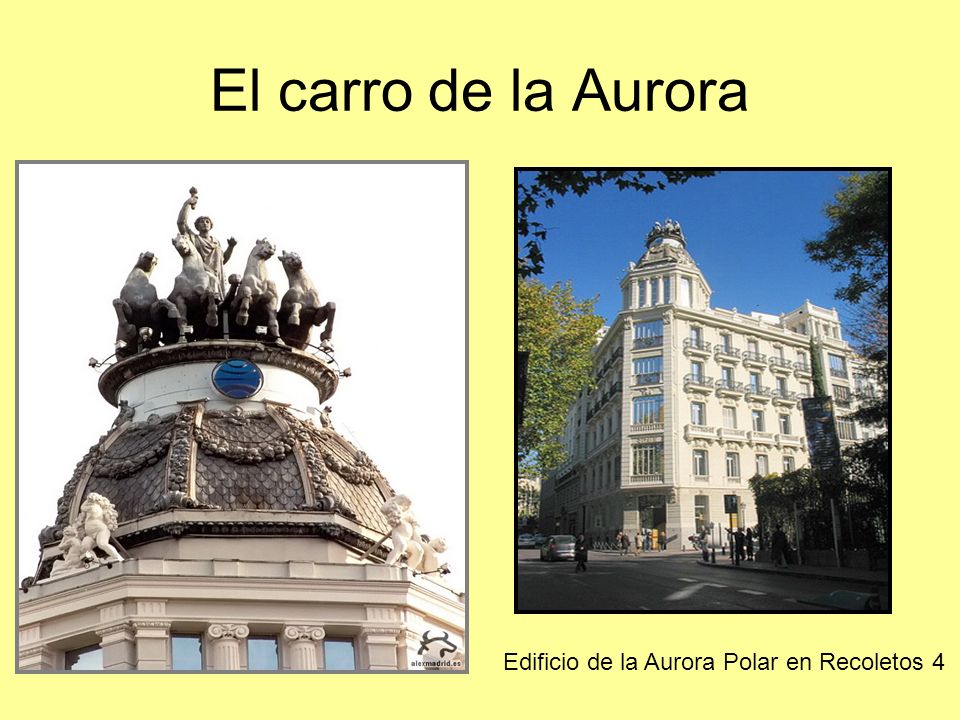 El carro de la Aurora Edificio de la Aurora Polar en Recoletos 4