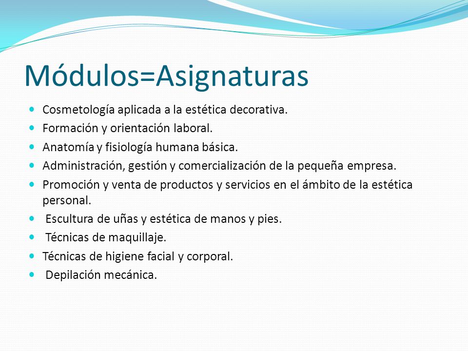 Módulos=Asignaturas Cosmetología aplicada a la estética decorativa.