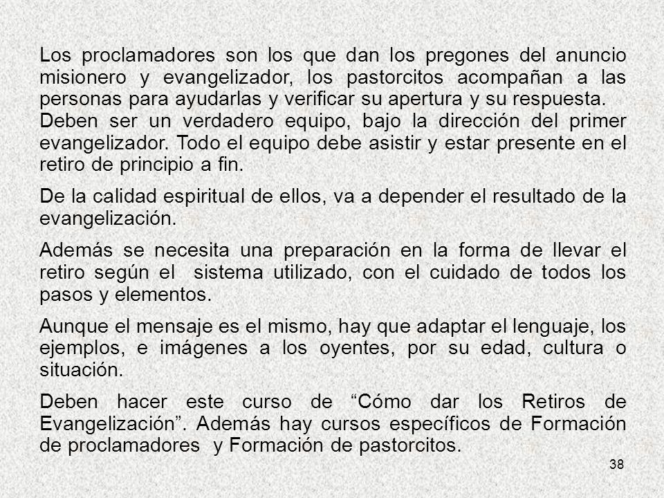Los proclamadores son los que dan los pregones del anuncio misionero y evangelizador, los pastorcitos acompañan a las personas para ayudarlas y verificar su apertura y su respuesta.