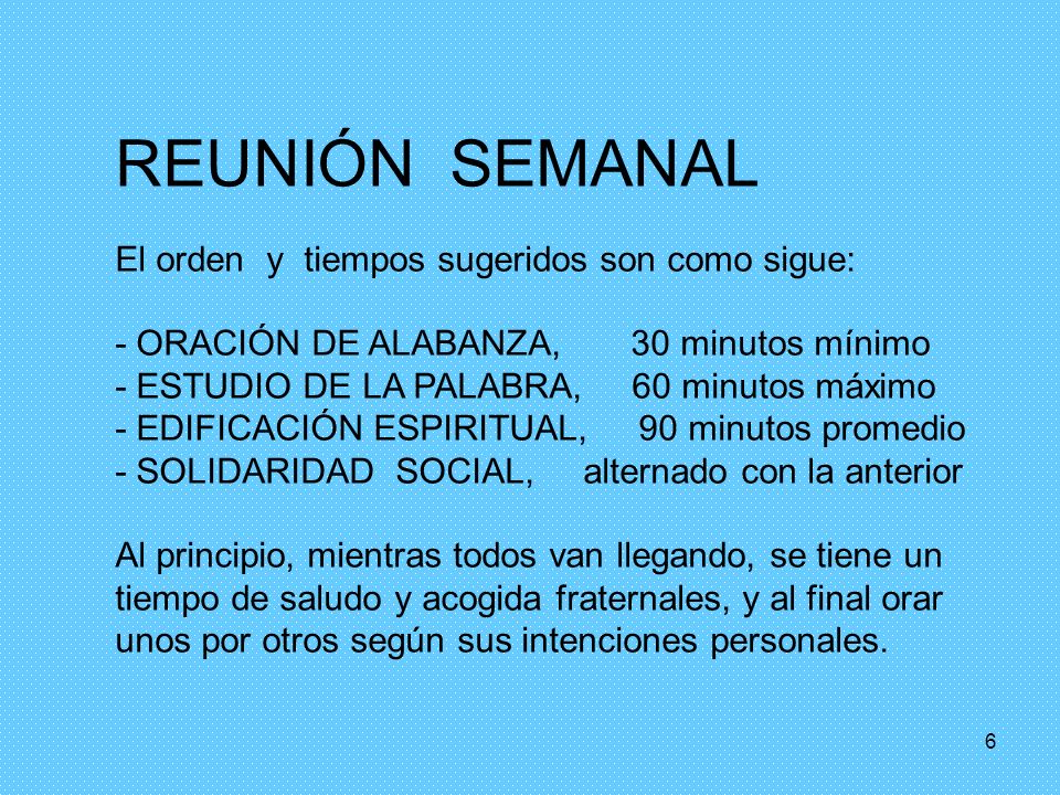 REUNIÓN SEMANAL El orden y tiempos sugeridos son como sigue: