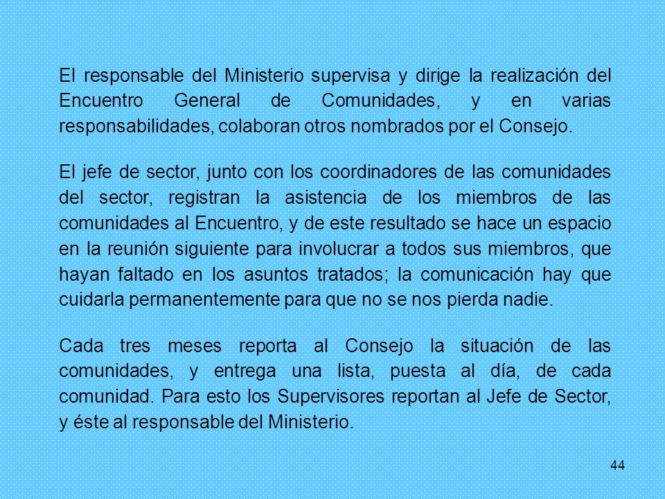 El responsable del Ministerio supervisa y dirige la realización del Encuentro General de Comunidades, y en varias responsabilidades, colaboran otros nombrados por el Consejo.