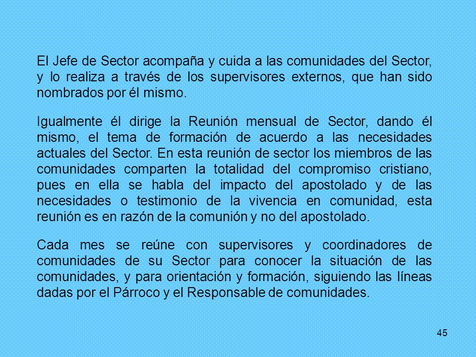 El Jefe de Sector acompaña y cuida a las comunidades del Sector, y lo realiza a través de los supervisores externos, que han sido nombrados por él mismo.