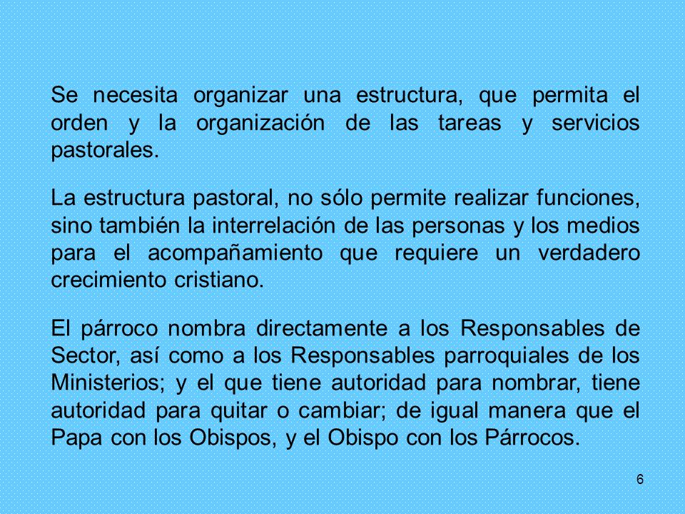 Se necesita organizar una estructura, que permita el orden y la organización de las tareas y servicios pastorales.