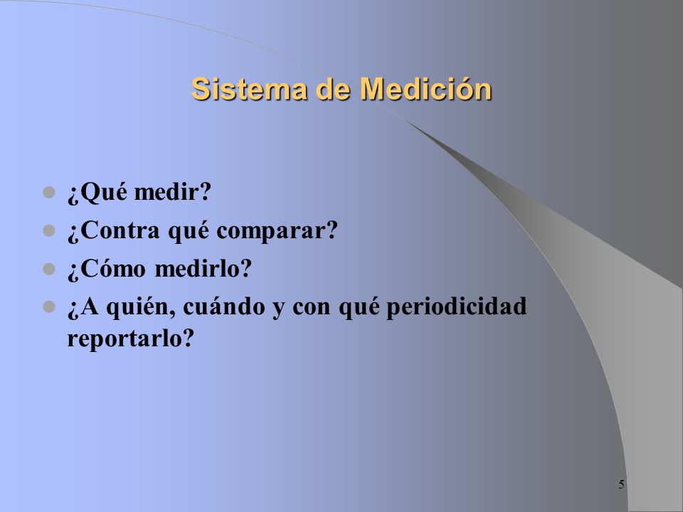 Sistema de Medición ¿Qué medir ¿Contra qué comparar ¿Cómo medirlo