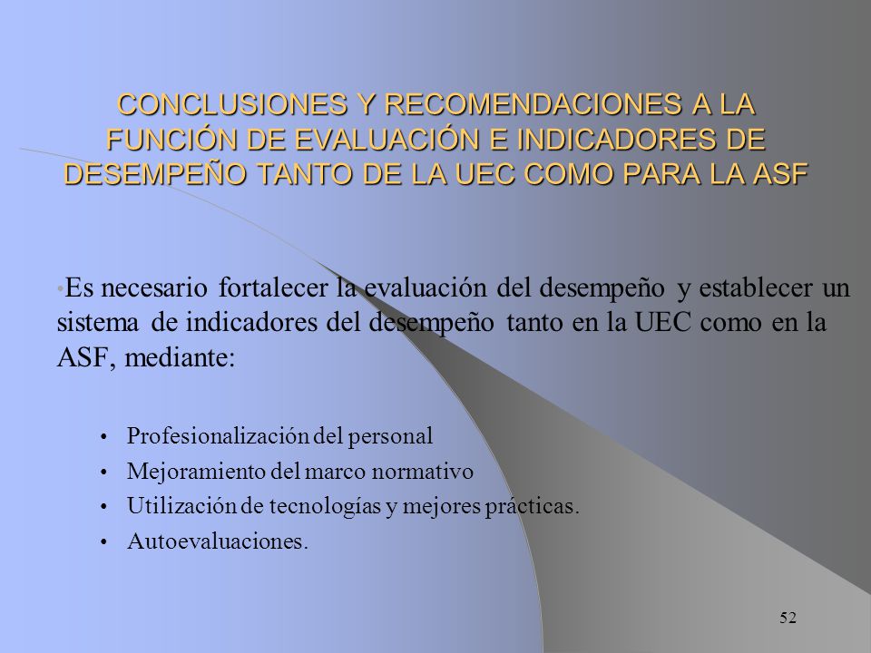 CONCLUSIONES Y RECOMENDACIONES A LA FUNCIÓN DE EVALUACIÓN E INDICADORES DE DESEMPEÑO TANTO DE LA UEC COMO PARA LA ASF