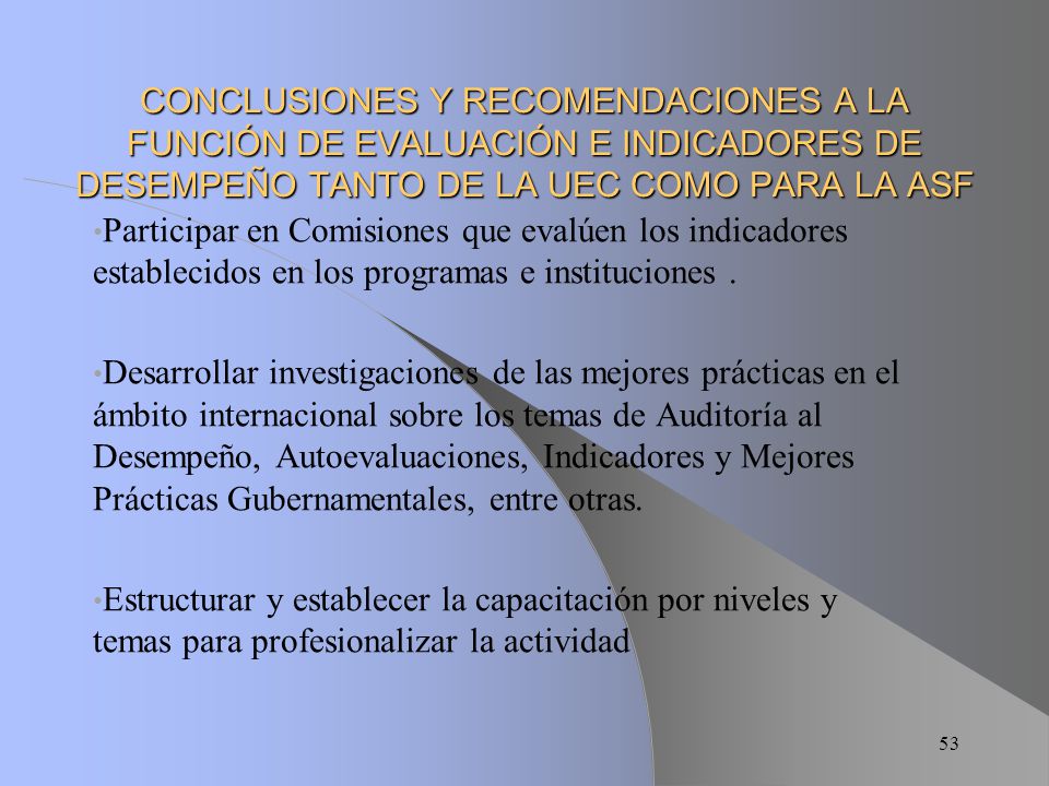 CONCLUSIONES Y RECOMENDACIONES A LA FUNCIÓN DE EVALUACIÓN E INDICADORES DE DESEMPEÑO TANTO DE LA UEC COMO PARA LA ASF