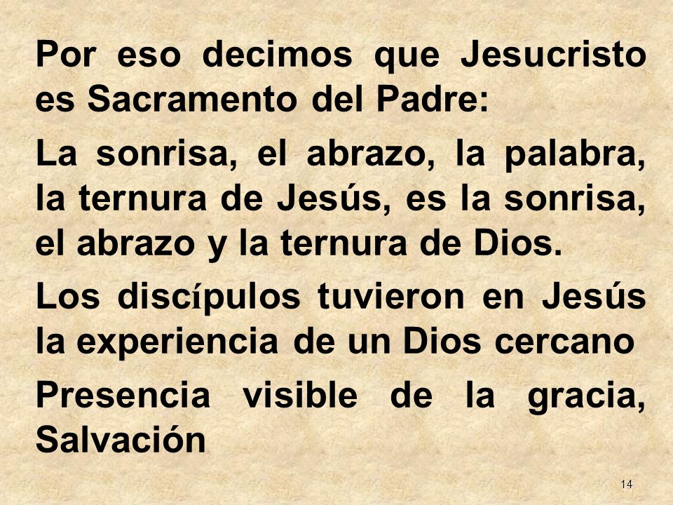 Por eso decimos que Jesucristo es Sacramento del Padre: