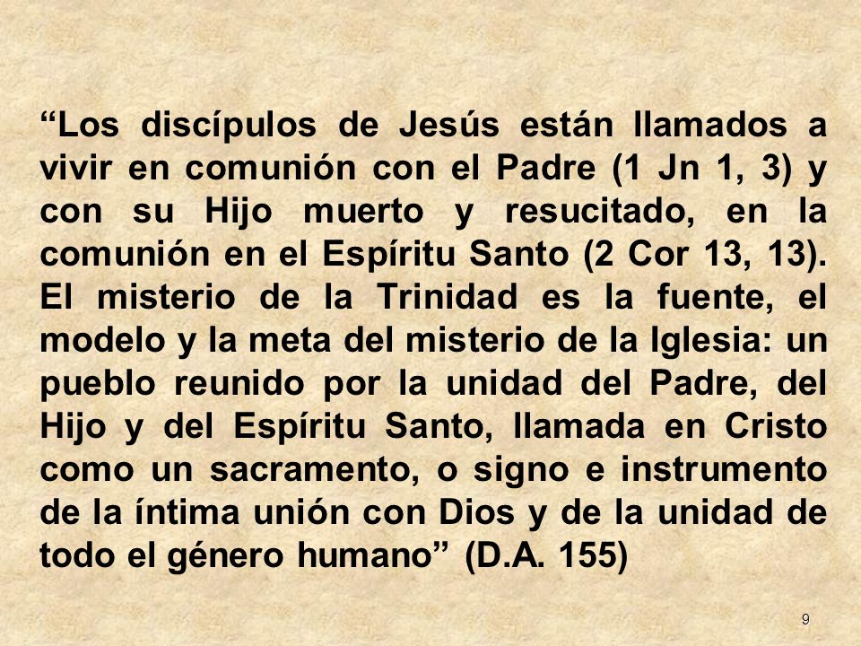 Los discípulos de Jesús están llamados a vivir en comunión con el Padre (1 Jn 1, 3) y con su Hijo muerto y resucitado, en la comunión en el Espíritu Santo (2 Cor 13, 13).