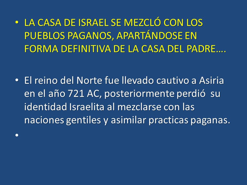 LA CASA DE ISRAEL SE MEZCLÓ CON LOS PUEBLOS PAGANOS, APARTÁNDOSE EN FORMA DEFINITIVA DE LA CASA DEL PADRE….