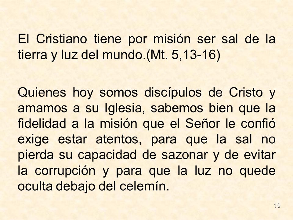 El Cristiano tiene por misión ser sal de la tierra y luz del mundo.(Mt. 5,13-16)