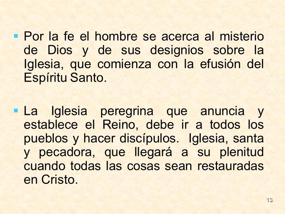 Por la fe el hombre se acerca al misterio de Dios y de sus designios sobre la Iglesia, que comienza con la efusión del Espíritu Santo.