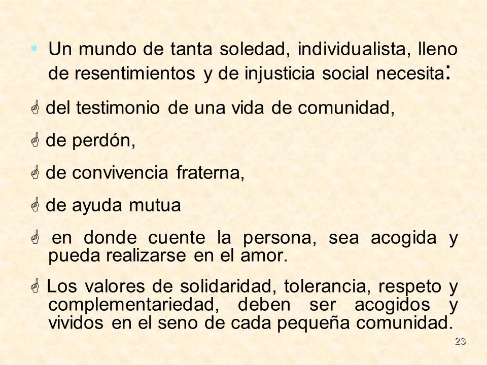 Un mundo de tanta soledad, individualista, lleno de resentimientos y de injusticia social necesita: