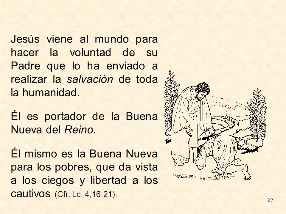 Jesús viene al mundo para hacer la voluntad de su Padre que lo ha enviado a realizar la salvación de toda la humanidad.