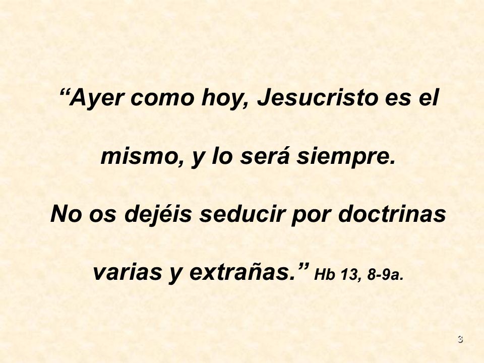 Ayer como hoy, Jesucristo es el mismo, y lo será siempre.