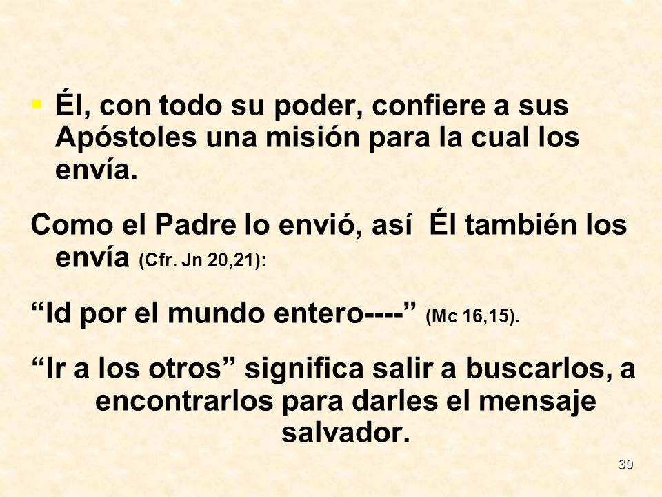 Él, con todo su poder, confiere a sus Apóstoles una misión para la cual los envía.