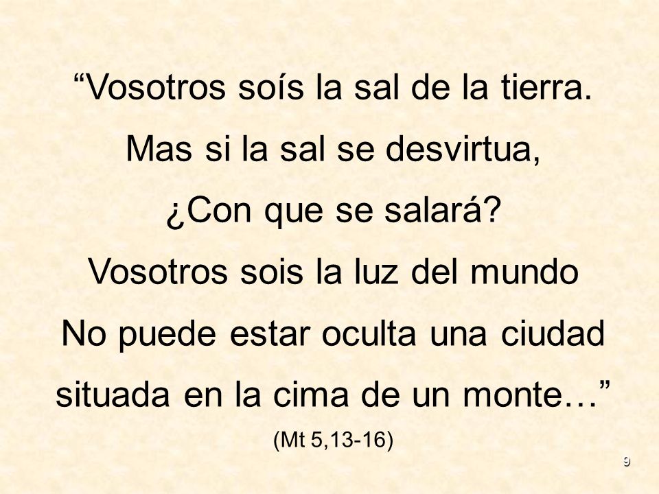 Vosotros soís la sal de la tierra. Mas si la sal se desvirtua,