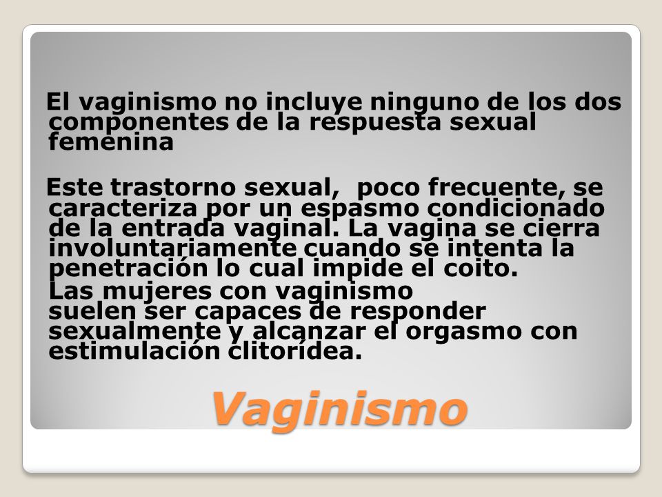 El vaginismo no incluye ninguno de los dos componentes de la respuesta sexual femenina