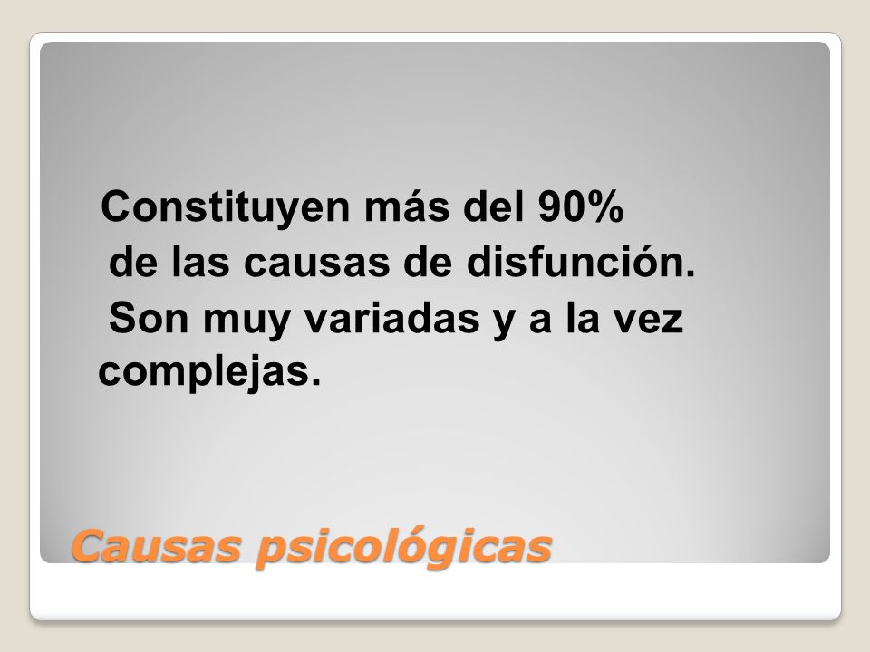 de las causas de disfunción. Son muy variadas y a la vez complejas.