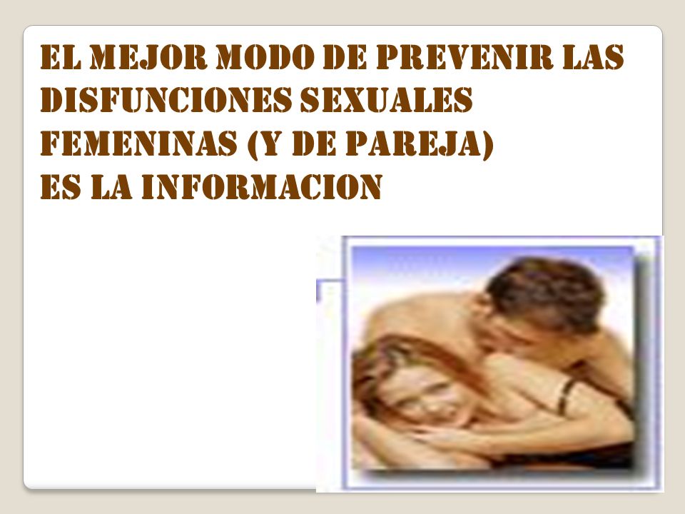 EL MEJOR MODO DE PREVENIR LAS DISFUNCIONES SEXUALES FEMENINAS (y de pareja)