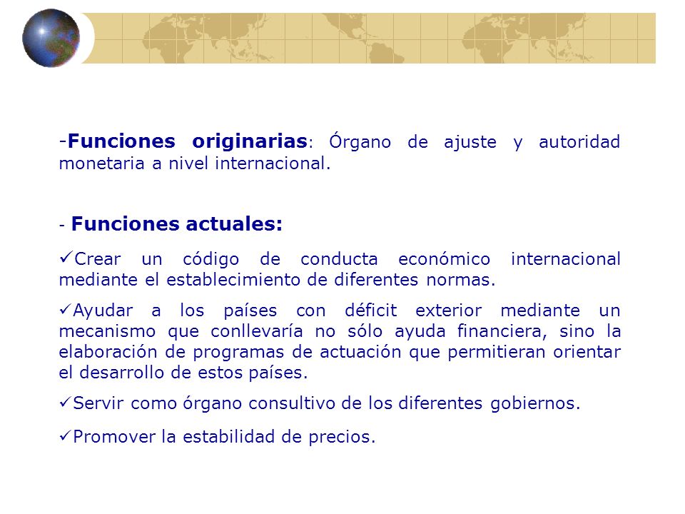Funciones originarias: Órgano de ajuste y autoridad monetaria a nivel internacional.