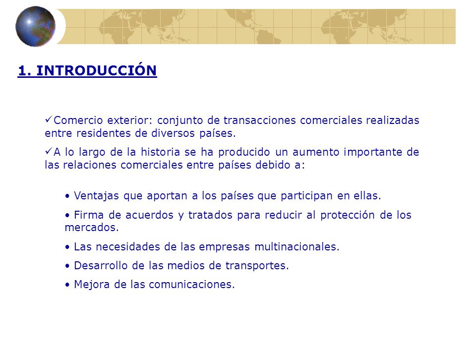 1. INTRODUCCIÓN Comercio exterior: conjunto de transacciones comerciales realizadas entre residentes de diversos países.
