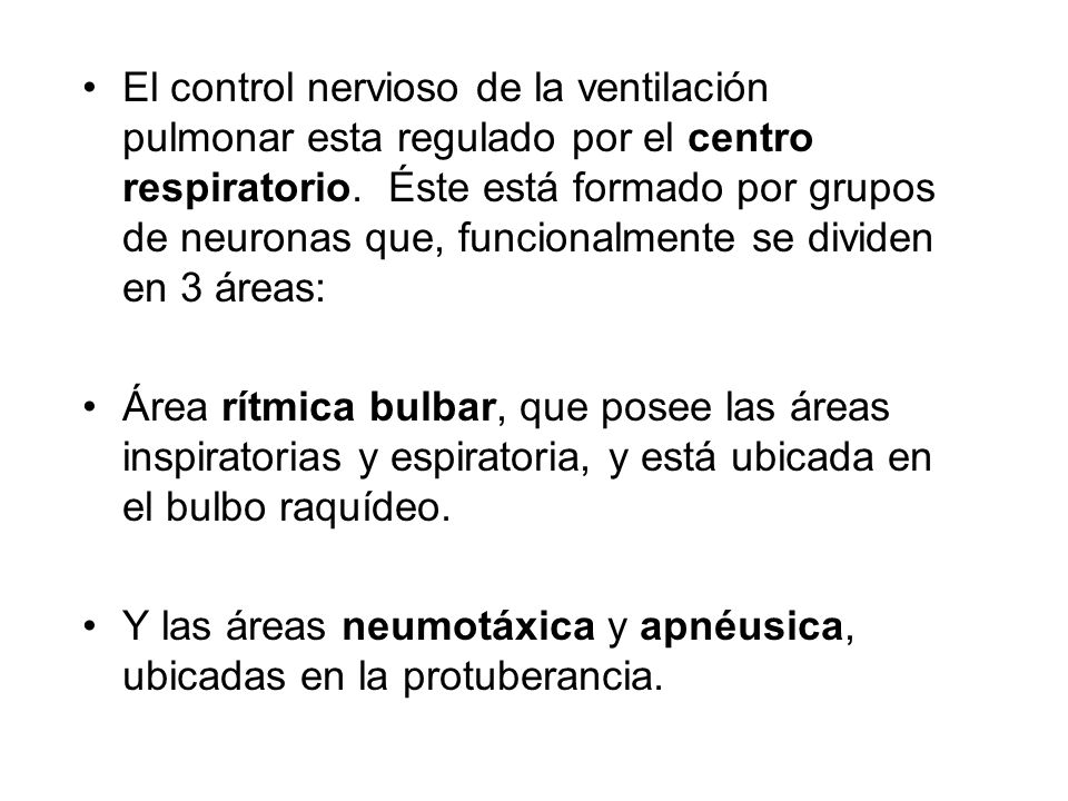 El control nervioso de la ventilación pulmonar esta regulado por el centro respiratorio. Éste está formado por grupos de neuronas que, funcionalmente se dividen en 3 áreas: