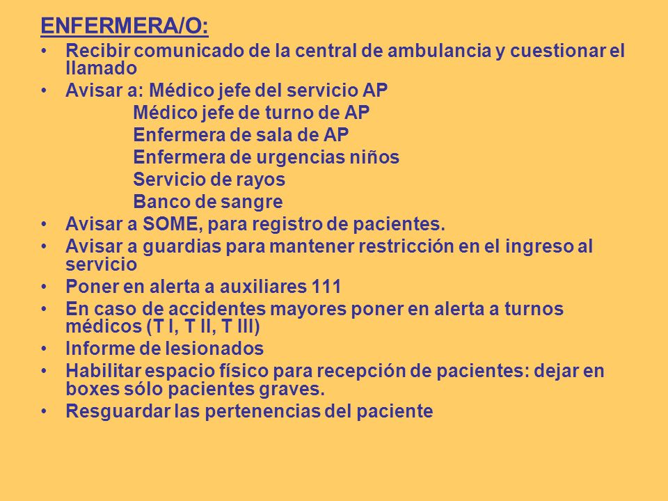 ENFERMERA/O: Recibir comunicado de la central de ambulancia y cuestionar el llamado. Avisar a: Médico jefe del servicio AP.