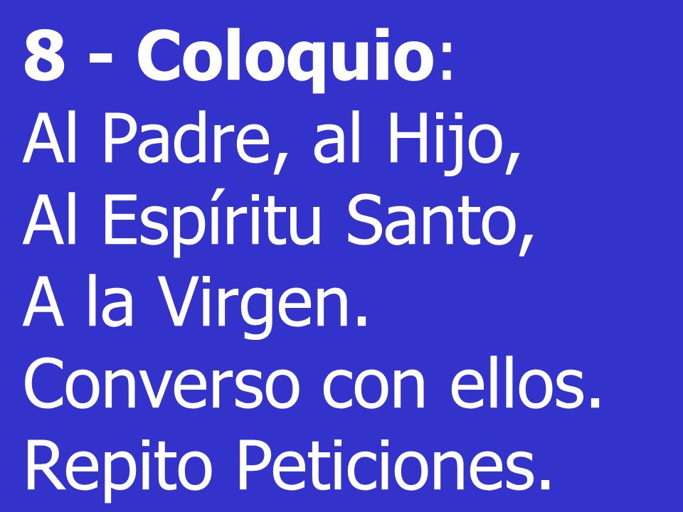 8 - Coloquio: Al Padre, al Hijo, Al Espíritu Santo, A la Virgen.
