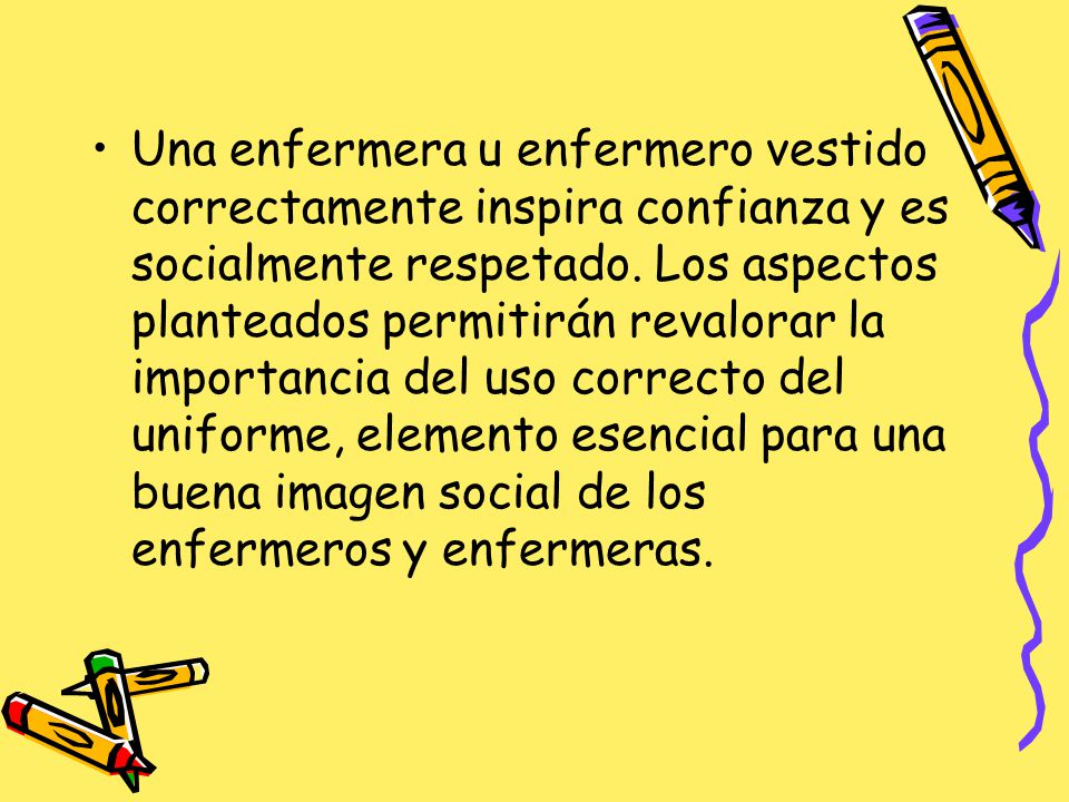 Una enfermera u enfermero vestido correctamente inspira confianza y es socialmente respetado.
