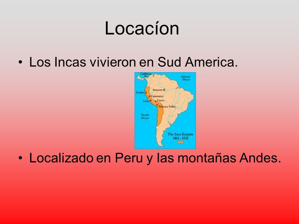 Locacíon Los Incas vivieron en Sud America.