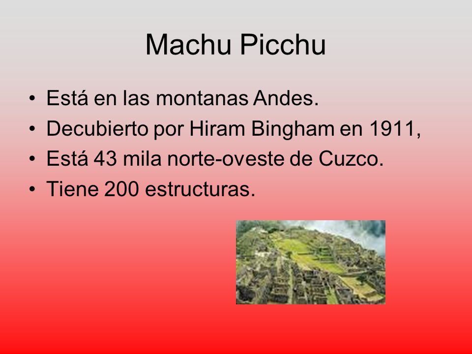 Machu Picchu Está en las montanas Andes.