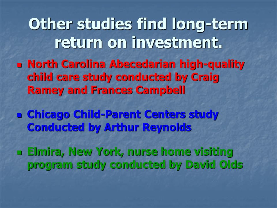 Other studies find long-term return on investment.
