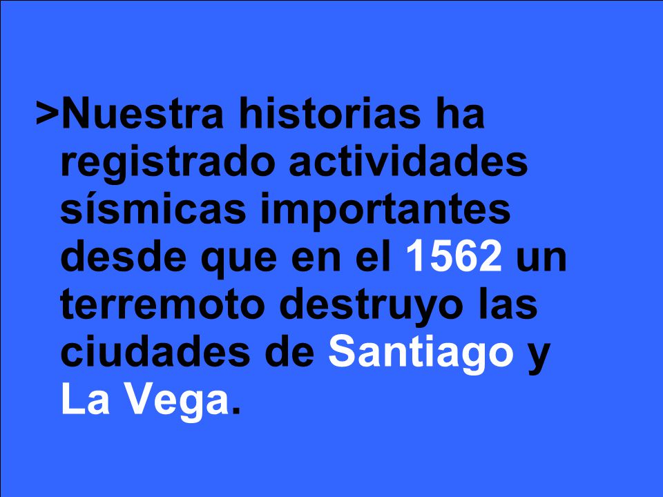 >Nuestra historias ha registrado actividades sísmicas importantes desde que en el 1562 un terremoto destruyo las ciudades de Santiago y La Vega.