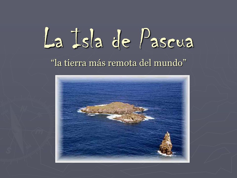 La Isla de Pascua la tierra más remota del mundo