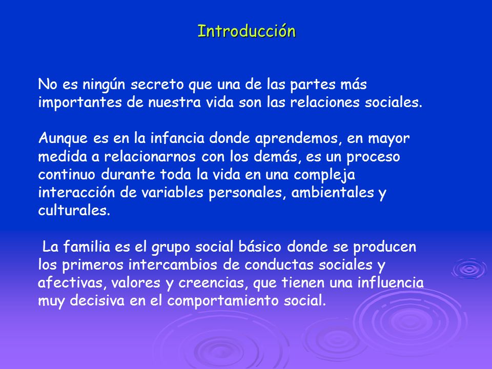 Introducción No es ningún secreto que una de las partes más importantes de nuestra vida son las relaciones sociales.