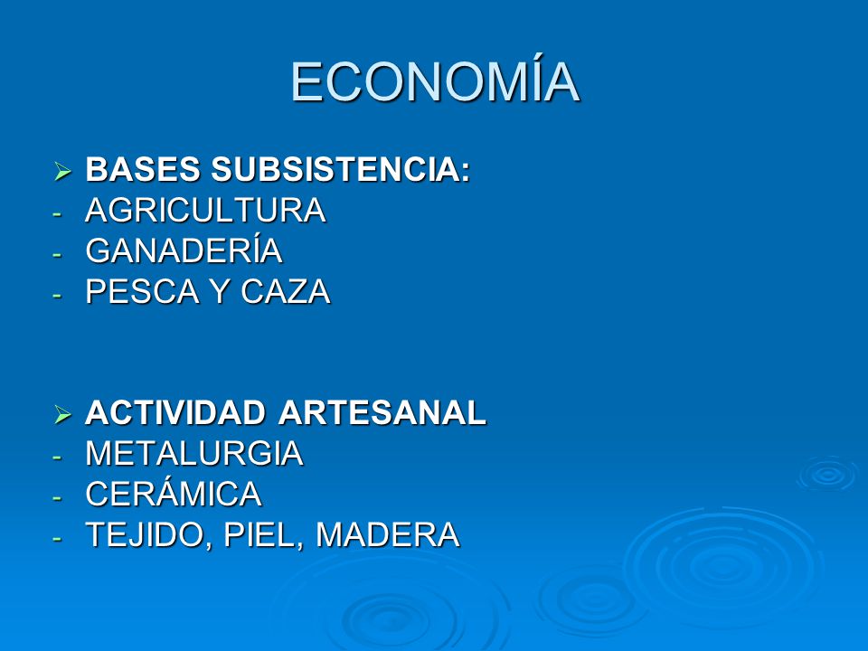 ECONOMÍA BASES SUBSISTENCIA: AGRICULTURA GANADERÍA PESCA Y CAZA