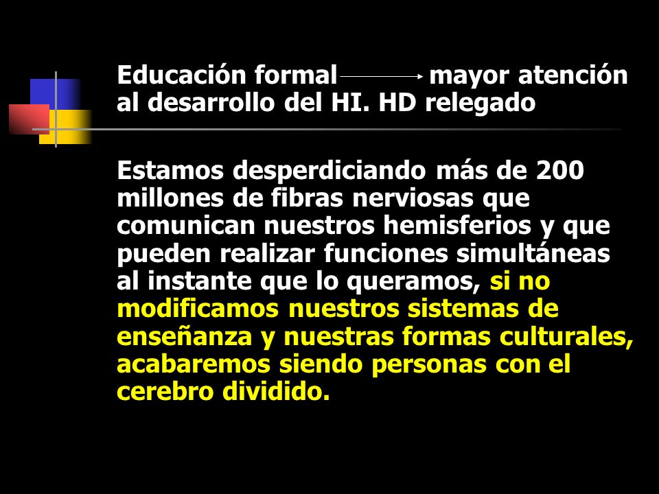 Educación formal mayor atención al desarrollo del HI. HD relegado