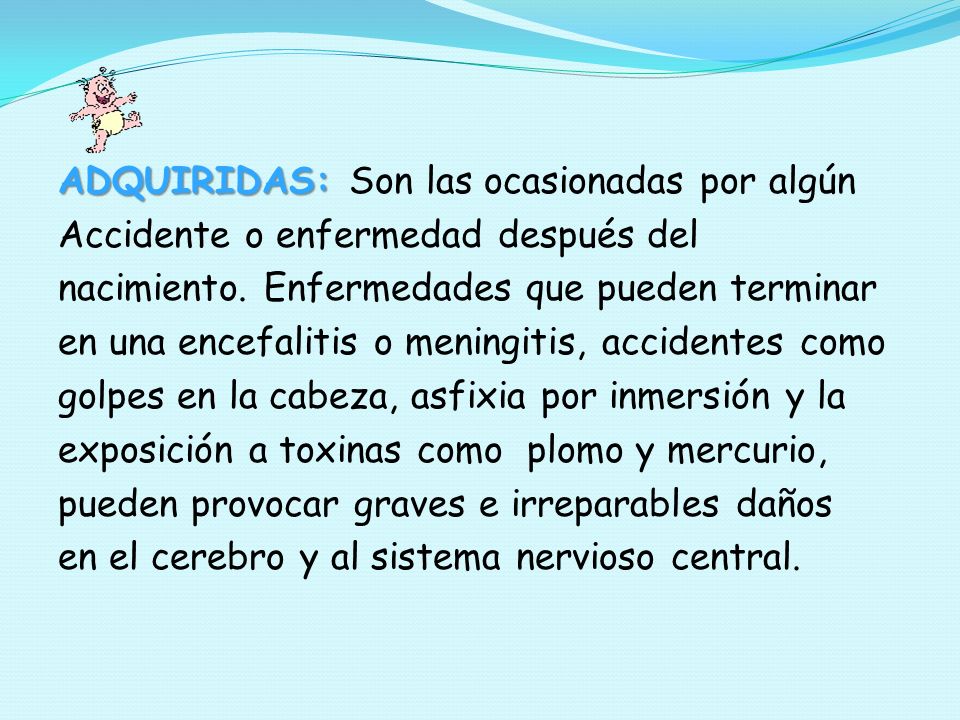 ADQUIRIDAS: Son las ocasionadas por algún Accidente o enfermedad después del nacimiento.