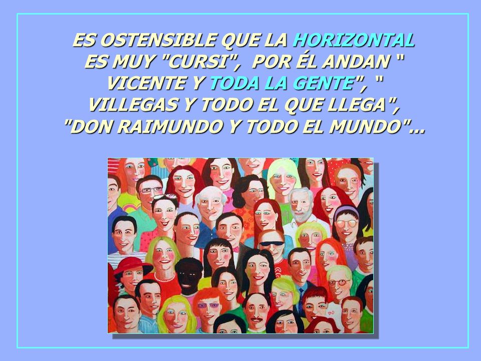 ES OSTENSIBLE QUE LA HORIZONTAL ES MUY CURSI , POR ÉL ANDAN