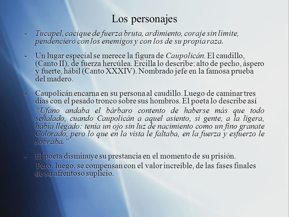 Los personajes Tucapel, cacique de fuerza bruta, ardimiento, coraje sin límite, pendenciero con los enemigos y con los de su propia raza.