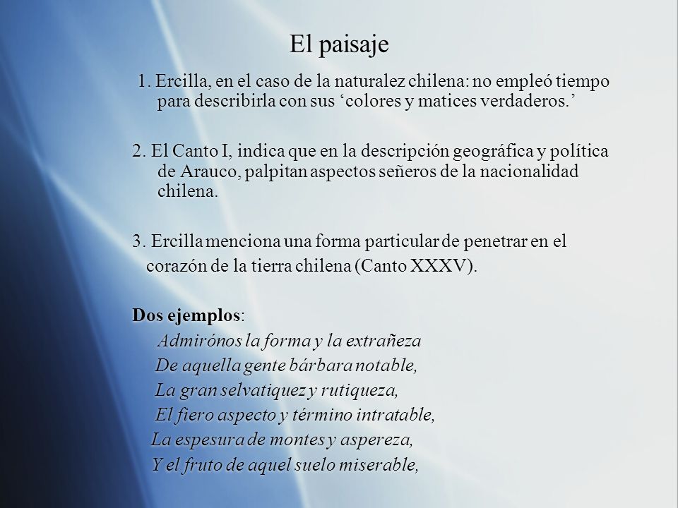 El paisaje 1. Ercilla, en el caso de la naturalez chilena: no empleó tiempo para describirla con sus ‘colores y matices verdaderos.’