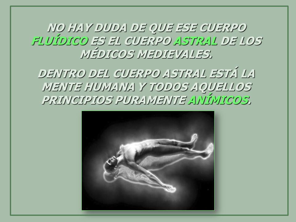 NO HAY DUDA DE QUE ESE CUERPO FLUÍDICO ES EL CUERPO ASTRAL DE LOS MÉDICOS MEDIEVALES.