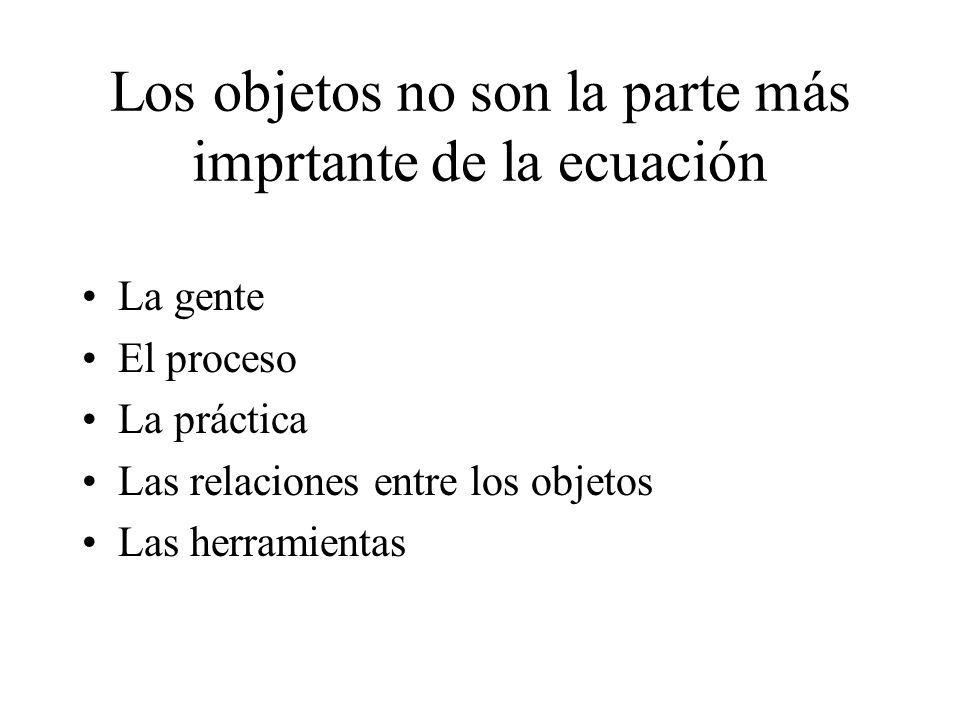 Los objetos no son la parte más imprtante de la ecuación