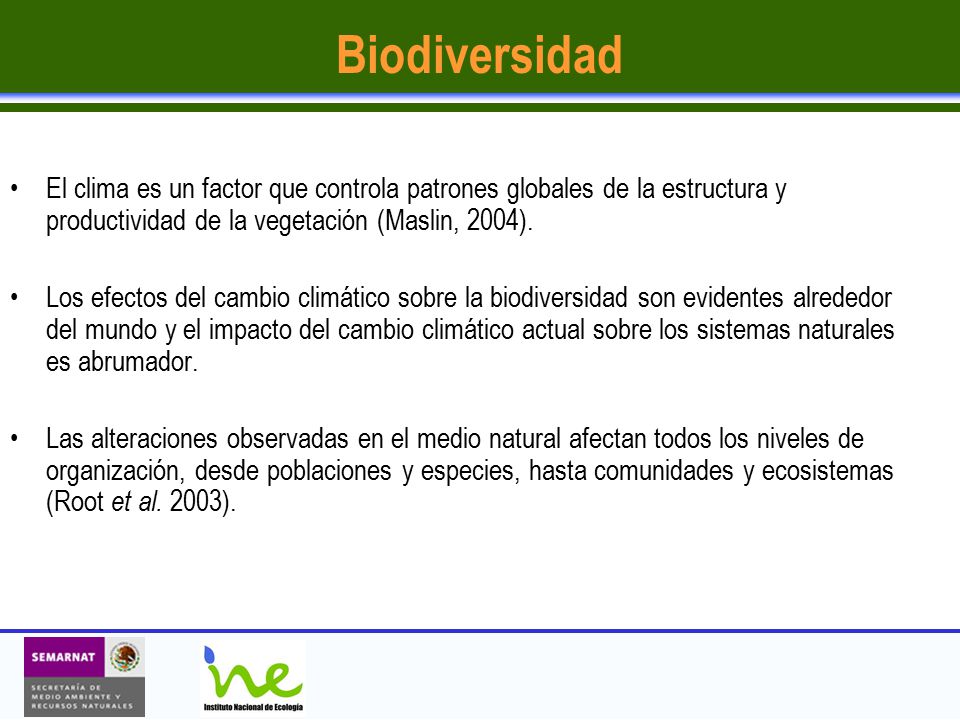 Biodiversidad El clima es un factor que controla patrones globales de la estructura y productividad de la vegetación (Maslin, 2004).