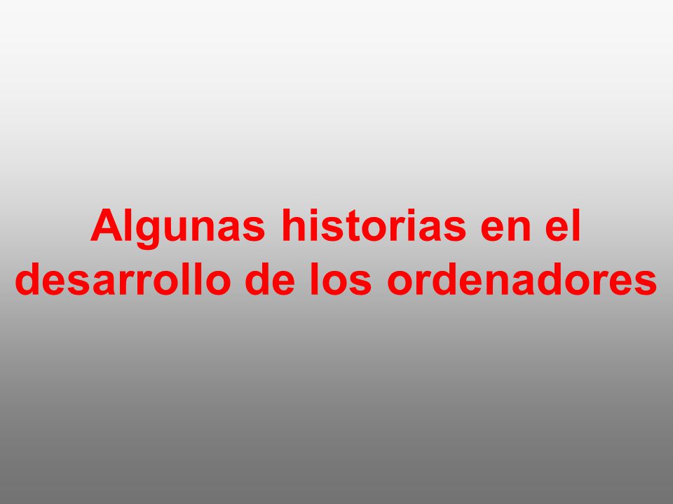 Algunas historias en el desarrollo de los ordenadores