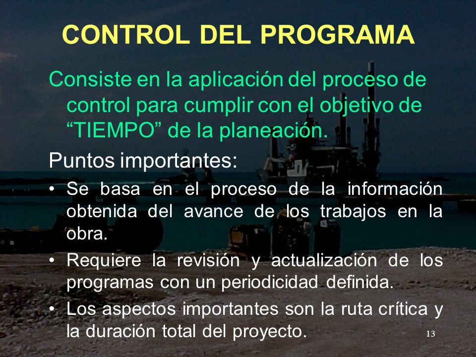 CONTROL DEL PROGRAMA Consiste en la aplicación del proceso de control para cumplir con el objetivo de TIEMPO de la planeación.