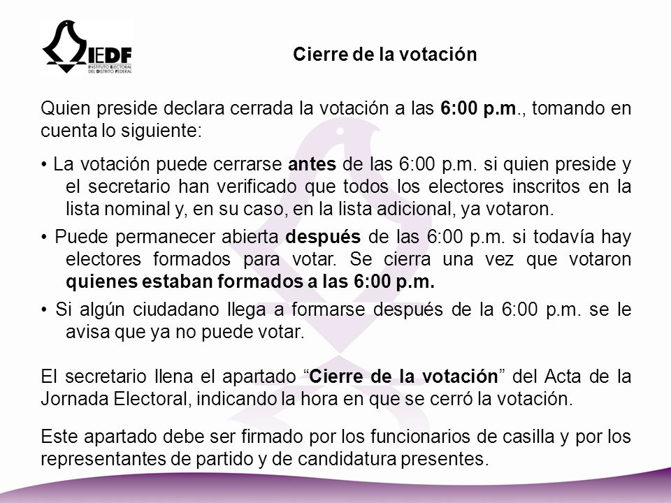 Cierre de la votación Quien preside declara cerrada la votación a las 6:00 p.m., tomando en cuenta lo siguiente: