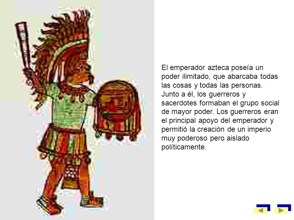 El emperador azteca poseía un poder ilimitado, que abarcaba todas las cosas y todas las personas.
